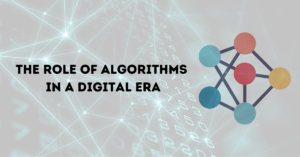 The Role Of Algorithms In A Digital Era